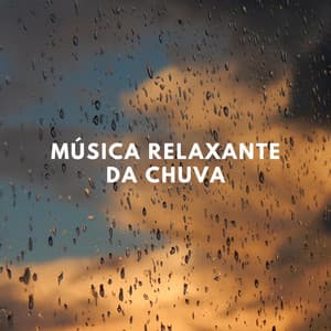 Música Relaxante da Chuva - Ansiedade Tratamento