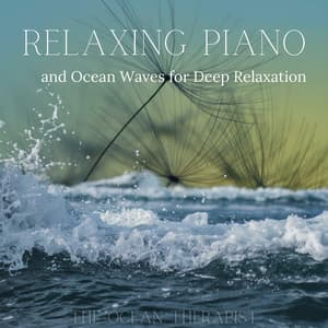Relaxing Piano and Ocean Waves for Deep Relaxation - The Ocean Therapist