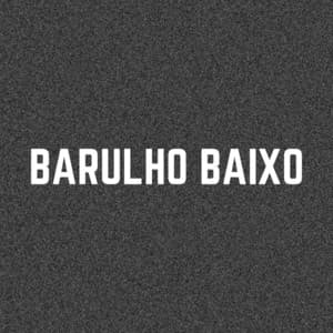 Barulho Baixo - Ruído Branco
