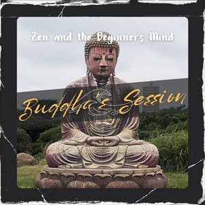 Zen and the Beginner's Mind - Buddha's Session