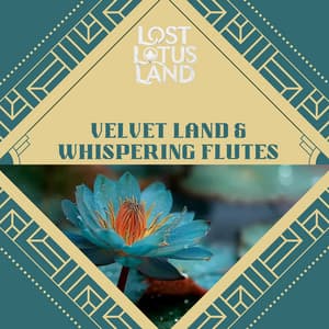 Velvet Land & Whispering Flutes - Lost Lotus Land