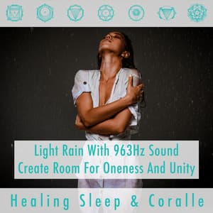 Light Rain with 963Hz sound create room for oneness and unity - Healing Sleep