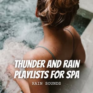 Rain Sounds: Thunder and Rain Playlists for Spa - Lightning, Thunder and Rain Storm