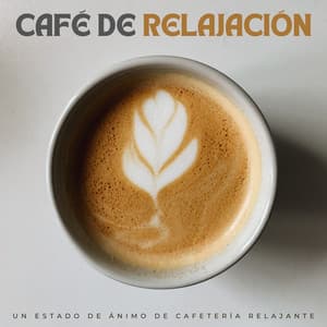 Café De Relajación: Un Estado De Ánimo De Cafetería Relajante - Lista de reproducción de café jazz
