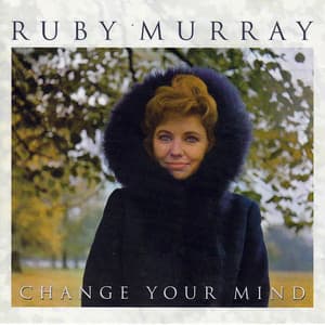 Change Your Mind - Ruby Murray