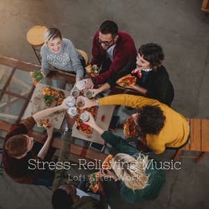 Stress-Relieving Music: Lofi After Work - Lofi Beats for Work