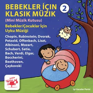 Bebekler Ve Küçük Çocuklar İçin Klasik Müzik 2 Mini Müzik Kutusu Tarafından Chopin, Rubinstein, Dvorak, Petzold, Offenbach, Liszt, Albinoni, Mozart, Schubert, Satie, Bach, Verdi, Elgar, Boccherini, Beethoven, Çaykovski - Iyi Geceler Perisi