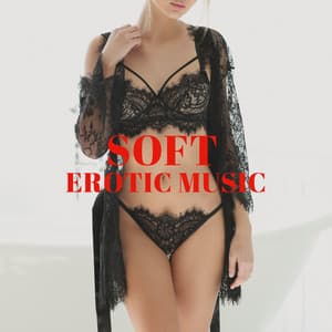 Soft Erotic Music: Sexy Lounge, Tantric Meditation and Sensual Massage - Sensual Music Paradise