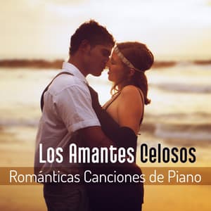 Los Amantes Celosos: Románticas Canciones de Piano – Musica Tranquila para Hacer el Amor, Romántico Cena, Luz de las Velas - Academia de Música Sensual