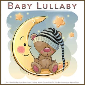 Baby Lullaby: Soft Music For Baby Sleep Music, Songs For Kids, Nursery Rhymes, Music For Kids, Baby Lullabies and Sleeping Music - Baby Lullaby