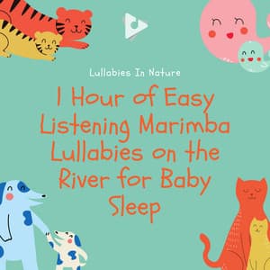 1 Hour of Easy Listening Marimba Lullabies on the River for Baby Sleep - Lullabies In Nature
