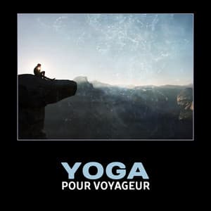 Yoga pour voyageur - Quotidien Yoga Musique Paradis