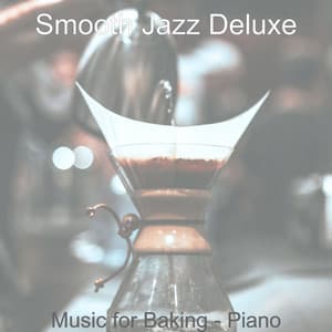 Music for Baking - Piano - Smooth Jazz Deluxe