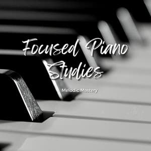 Focused Piano Studies: Melodic Mastery - Piano: Classical Relaxation