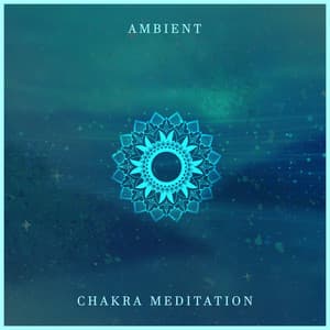 Ambient Chakra Meditation: Deep Frequencies, Nature Sounds for Chakra Cleansing, 7 Chakra Therapy - Chakra Balancing Meditation