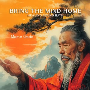 Bring the Mind Home: Healing Sound Bath, Transform Your Ordinary Mind into Pure Awareness - Marie Gade