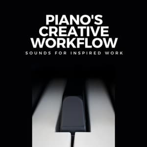 Piano's Creative Workflow: Sounds for Inspired Work - Easy Listening Piano
