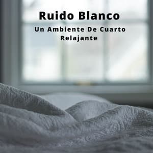Ruido Blanco: Un Ambiente De Cuarto Relajante - Calma y Relajación