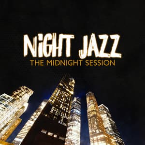 Night Jazz: The Midnight Session Smooth Instrumental Jazz, Guitar & Saxophone & Piano Music - Sexual Piano Jazz Collection