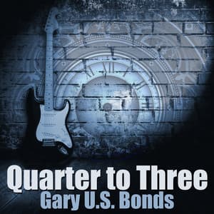 Quarter to Three - Gary U.S. Bonds