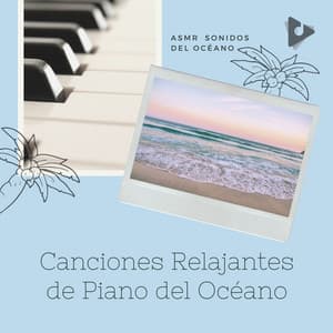 Canciones Relajantes de Piano del Océano - ASMR Sonidos del Océano
