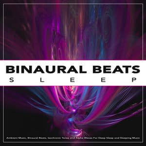 Binaural Sleep: Ambient Music, Binaural Beats, Isochronic Tones and Alpha Waves For Deep Sleep and Sleeping Music - Binaural Beats Sleep