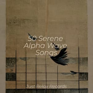 50 Serene Alpha Wave Songs - Sleep Baby Sleep