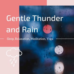 Gentle Thunder and Rain: Sleep, Relaxation, Meditation, Yoga - Dream Music