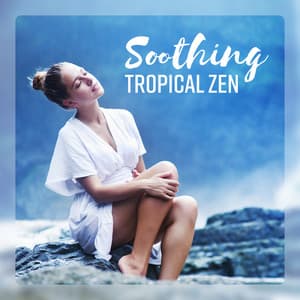 Soothing Tropical Zen - Zen Relaxation Academy