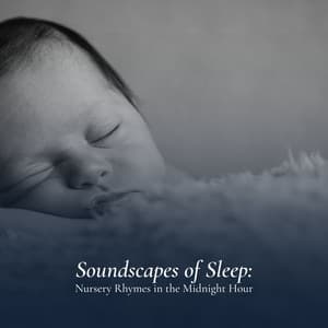 Soundscapes of Sleep: Nursery Rhymes in the Midnight Hour - Calm Children Collection