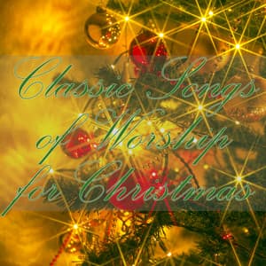 Classic Songs of Worship For Christmas - Christmas Music Experts