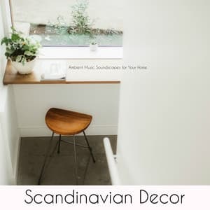 Scandinavian Decor – Ambient Music Soundscapes for Your Home - Soundscapes