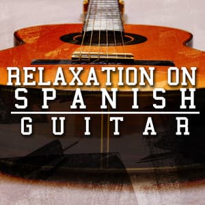 Relaxation on Spanish Guitar - Spanish Guitar Chill Out