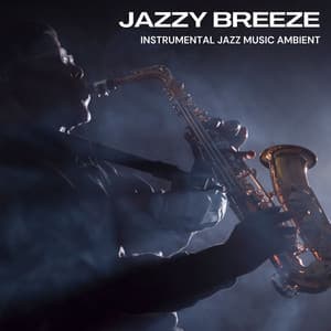 Jazzy Breeze: Smooth Jazz - Instrumental Jazz Music Ambient