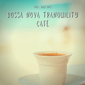 Bossa Nova Tranquility Café - Chill Jazz Days