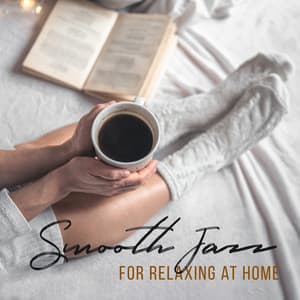 Smooth Jazz for Relaxing at Home: Evening Chill, Morning Coffee, Good Mood - Instrumental Lounge Jazz