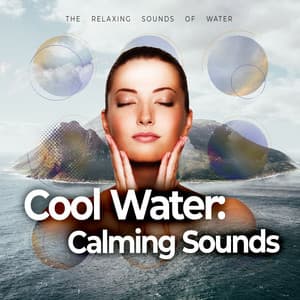 Cool Water: Calming Sounds - The Relaxing Sounds of Water