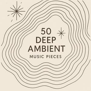 50 Deep Ambient Music Pieces - Some Music to Unwind
