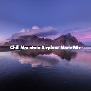 Chill Mountain Airplane Mode Mix - Música de Oficina