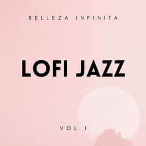 Lofi Jazz: Belleza Infinita Vol. 1 - Ritmos Lofi Hop-Hop