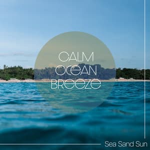 Calm Ocean Breeze - Sea Sand Sun