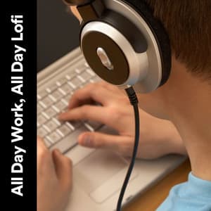 All Day Work, All Day Lofi - Lofi for Coding