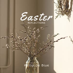 Easter Reflections: Piano and Cello for Celebration, Gratitude and Forgiveness - Philip De Blue