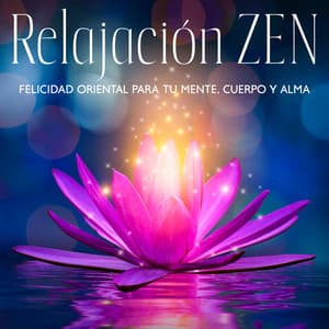 Relajación ZEN: Felicidad Oriental para tu Mente, Cuerpo y Alma - Academia de Relajación Profunda