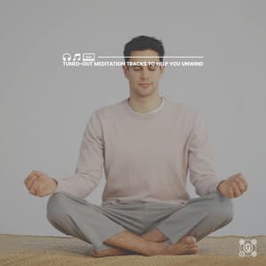 Tuned-Out Meditation Tracks to Help You Unwind - Relaxing Music