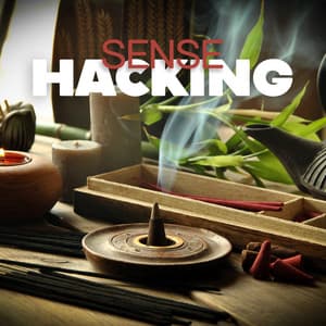 Sense Hacking: Aromatherapy Bliss, Emotional Wellbeing, Stimulate Your Senses & Improve Your Sleep - Spiritual Healing Music Universe