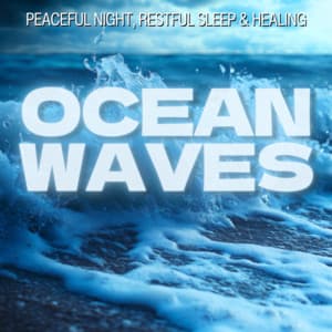 Ocean Waves - Peaceful Night, Restful Sleep & Healing - Ocean Waves for Deep Sleep