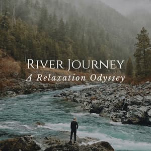 River Journey: A Relaxation Odyssey - Nature Hiker