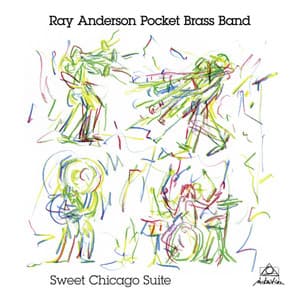 Sweet Chicago Suite - Ray Anderson Pocket Brass Band