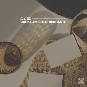 Calma Ambiente Brilhante - Música relaxante